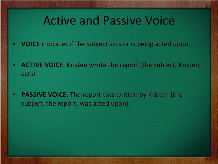 Active and Passive Voice • VOICE indicates if the subject acts or is being