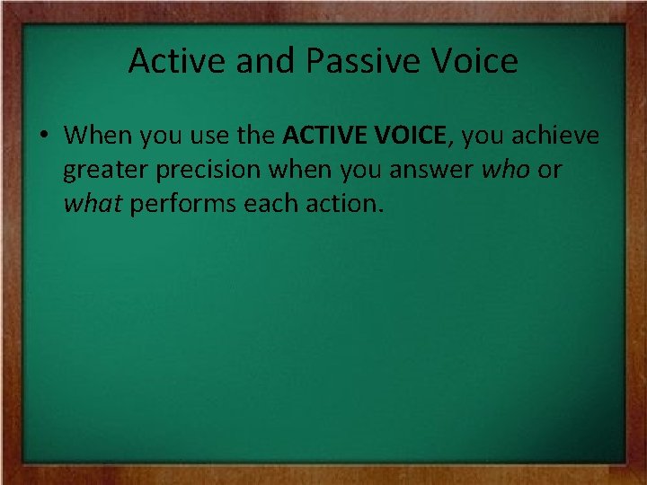 Active and Passive Voice • When you use the ACTIVE VOICE, you achieve greater Active and Passive Voice • When you use the ACTIVE VOICE, you achieve greater