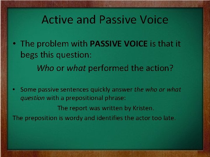 Active and Passive Voice • The problem with PASSIVE VOICE is that it begs Active and Passive Voice • The problem with PASSIVE VOICE is that it begs