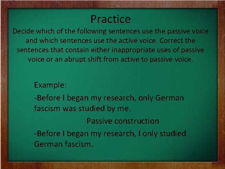 Practice Decide which of the following sentences use the passive voice and which sentences