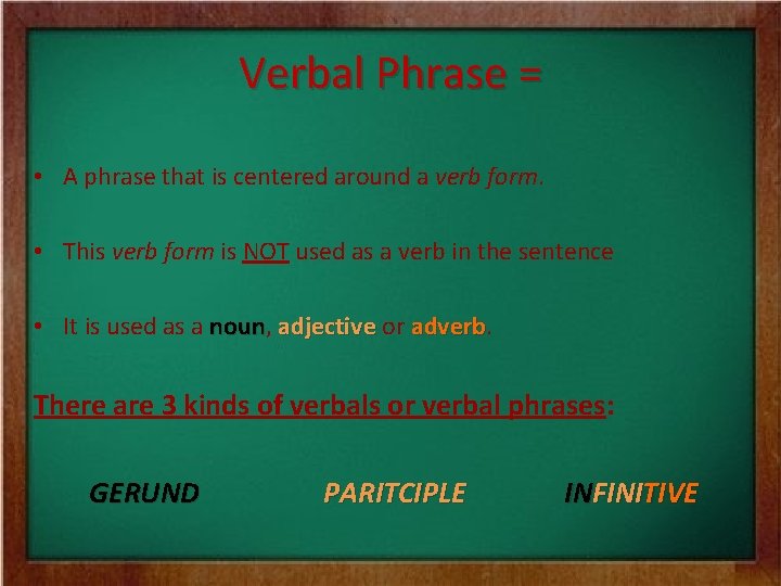 Verbal Phrase = • A phrase that is centered around a verb form. •