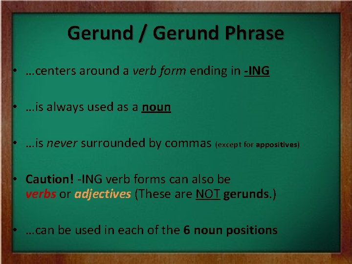 Gerund / Gerund Phrase • …centers around a verb form ending in -ING •