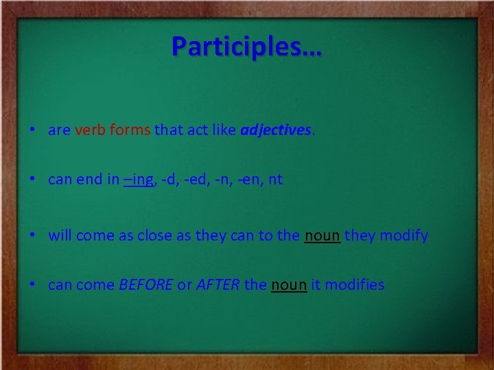 Participles… • are verb forms that act like adjectives. • can end in –ing, Participles… • are verb forms that act like adjectives. • can end in –ing,