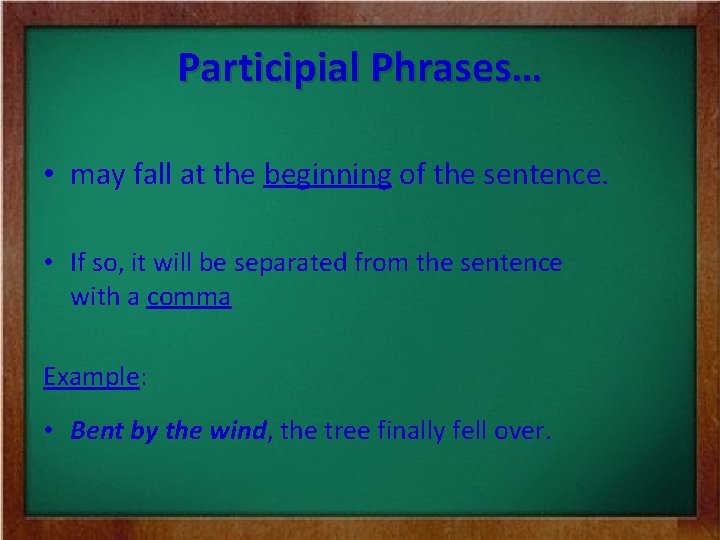 Participial Phrases… • may fall at the beginning of the sentence. • If so, Participial Phrases… • may fall at the beginning of the sentence. • If so,