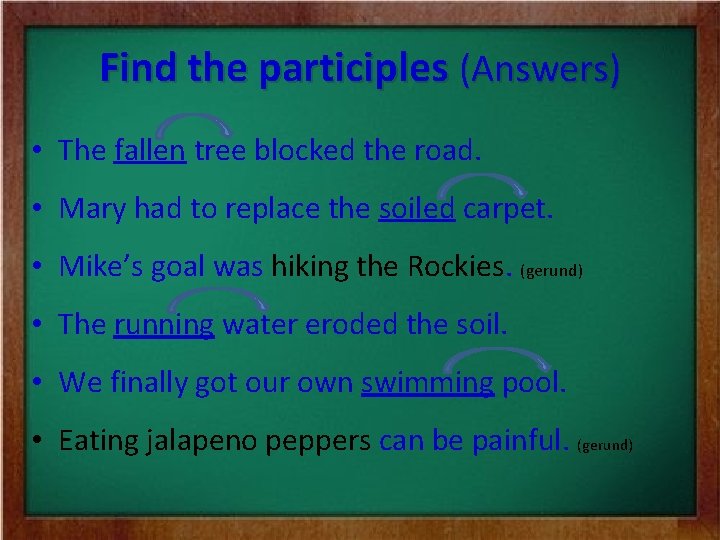 Find the participles (Answers) • The fallen tree blocked the road. • Mary had Find the participles (Answers) • The fallen tree blocked the road. • Mary had
