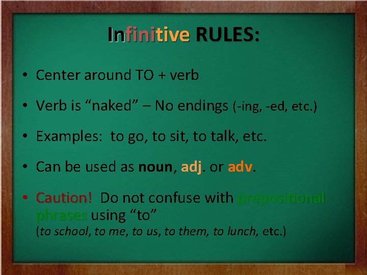 Infinitive RULES: • Center around TO + verb • Verb is “naked” – No