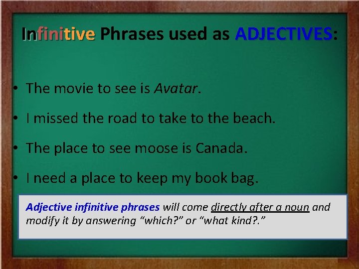 Infinitive Phrases used as ADJECTIVES: ADJECTIVES • The movie to see is Avatar. •