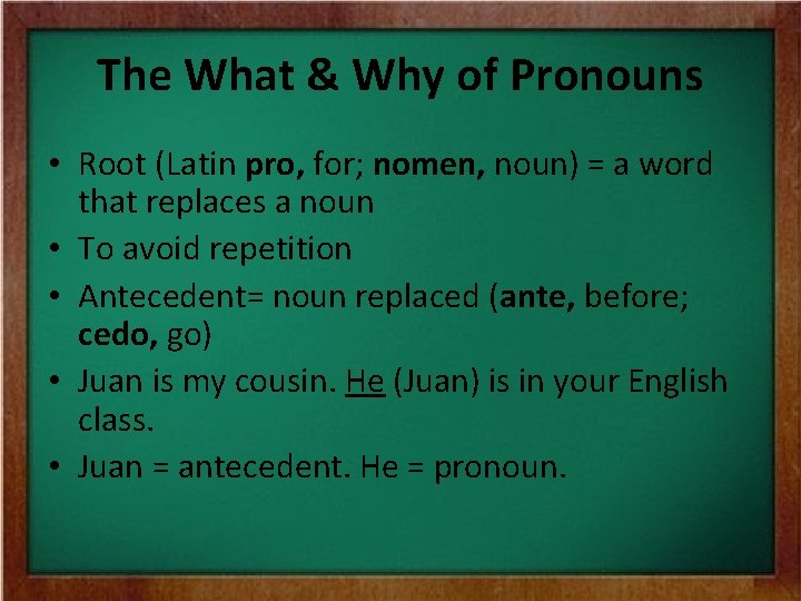 The What & Why of Pronouns • Root (Latin pro, for; nomen, noun) =