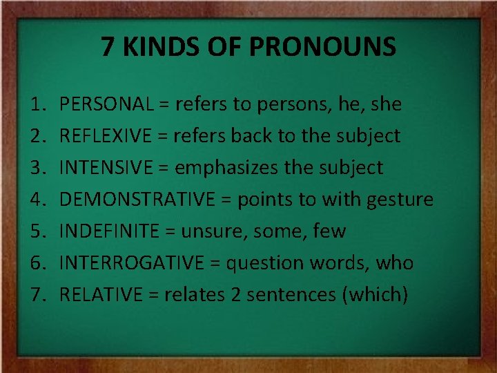 7 KINDS OF PRONOUNS 1. 2. 3. 4. 5. 6. 7. PERSONAL = refers 7 KINDS OF PRONOUNS 1. 2. 3. 4. 5. 6. 7. PERSONAL = refers