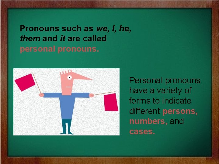 Pronouns such as we, I, he, them and it are called personal pronouns. Personal