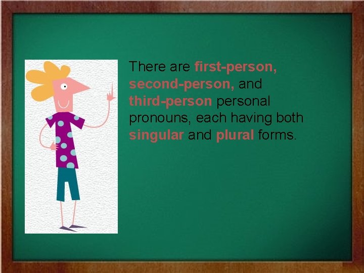 There are first-person, second-person, and third-personal pronouns, each having both singular and plural forms.