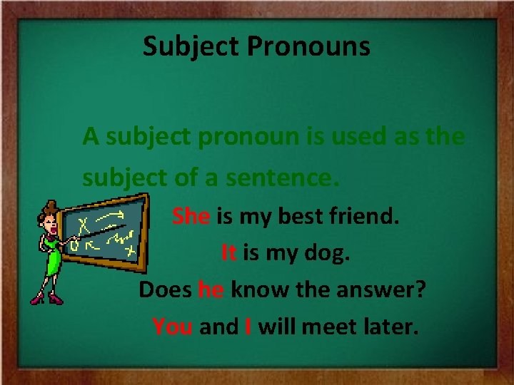 Subject Pronouns A subject pronoun is used as the subject of a sentence. She Subject Pronouns A subject pronoun is used as the subject of a sentence. She
