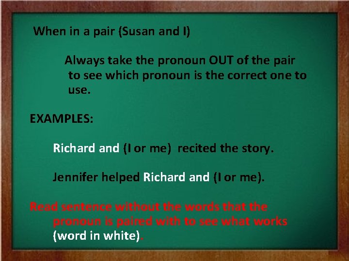 When in a pair (Susan and I) Always take the pronoun OUT of the