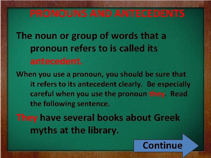 PRONOUNS AND ANTECEDENTS The noun or group of words that a pronoun refers to