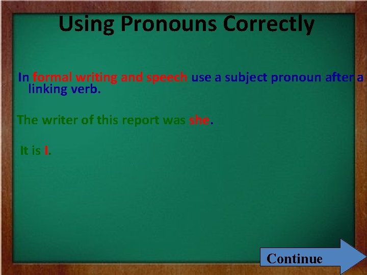 Using Pronouns Correctly In formal writing and speech use a subject pronoun after a