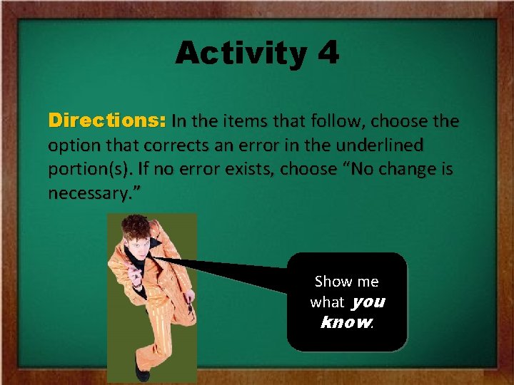 Activity 4 Directions: In the items that follow, choose the option that corrects an