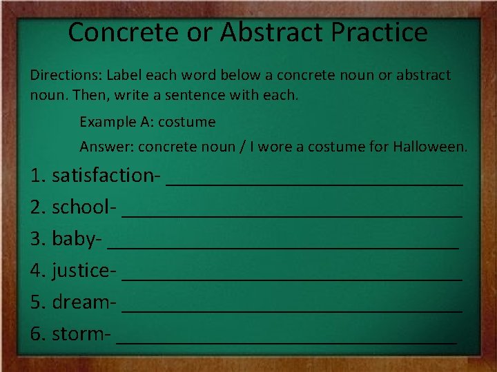 Concrete or Abstract Practice Directions: Label each word below a concrete noun or abstract Concrete or Abstract Practice Directions: Label each word below a concrete noun or abstract