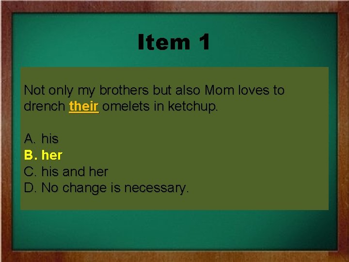 Item 1 Not only my brothers but also Mom loves to drench their omelets