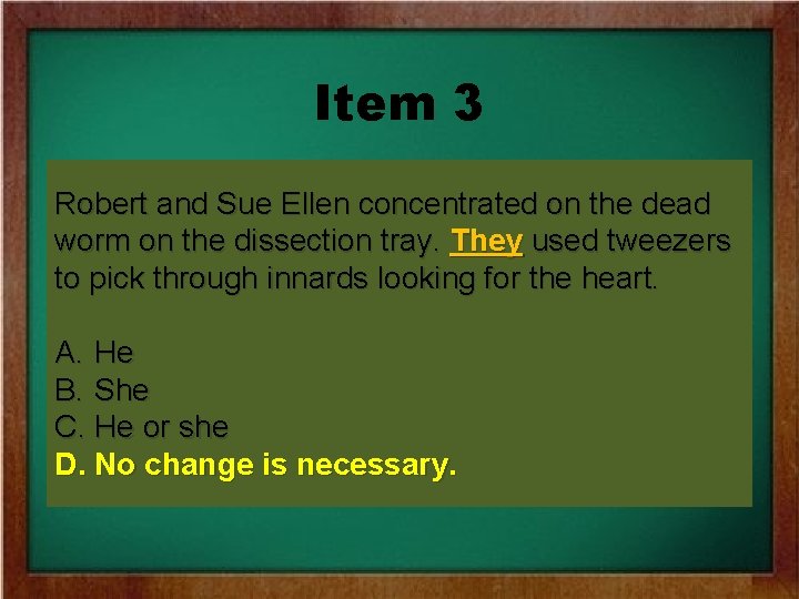 Item 3 Robert and Sue Ellen concentrated on the dead worm on the dissection