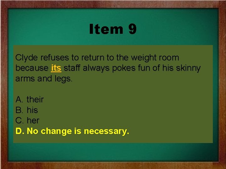 Item 9 Clyde refuses to return to the weight room because its staff always