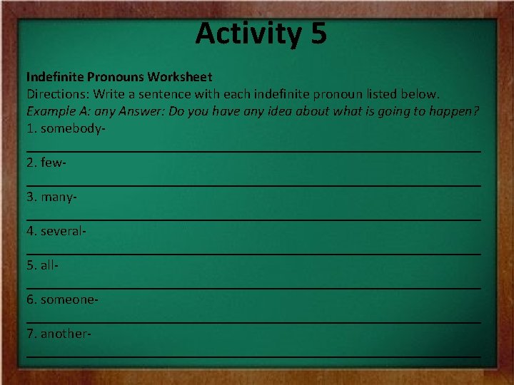 Activity 5 Indefinite Pronouns Worksheet Directions: Write a sentence with each indefinite pronoun listed