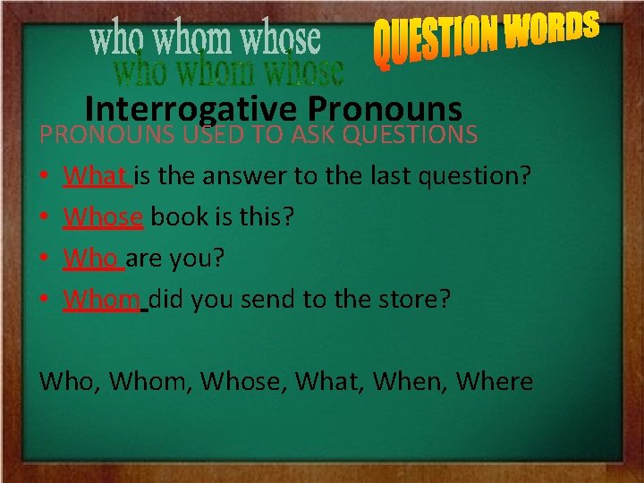 Interrogative Pronouns PRONOUNS USED TO ASK QUESTIONS • What is the answer to the