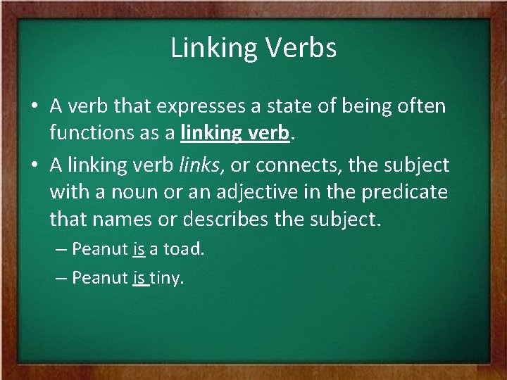 Linking Verbs • A verb that expresses a state of being often functions as