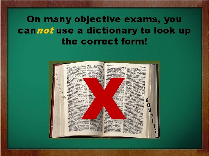 On many objective exams, you cannot use a dictionary to look up the correct