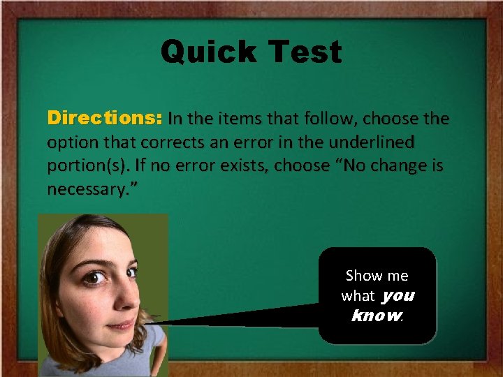 Quick Test Directions: In the items that follow, choose the option that corrects an