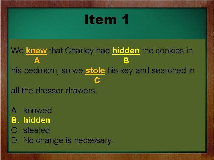 Item 1 We knew that Charley had hidthe hidden thecookies the cookies inin in