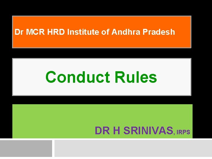 Dr MCR HRD Institute of Andhra Pradesh Conduct Rules DR H SRINIVAS, IRPS 