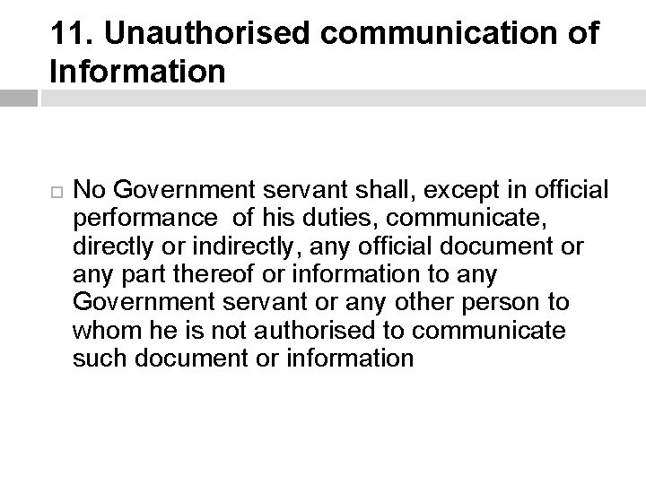 11. Unauthorised communication of Information No Government servant shall, except in official performance of