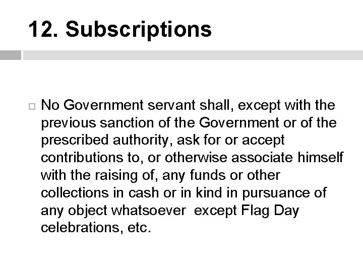 12. Subscriptions No Government servant shall, except with the previous sanction of the Government