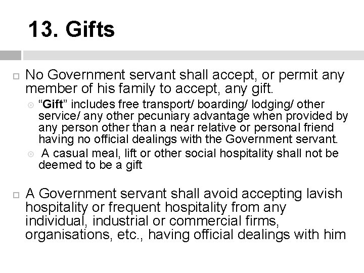 13. Gifts No Government servant shall accept, or permit any member of his family