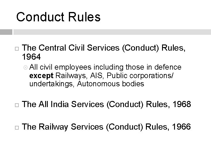 Conduct Rules The Central Civil Services (Conduct) Rules, 1964 All civil employees including those