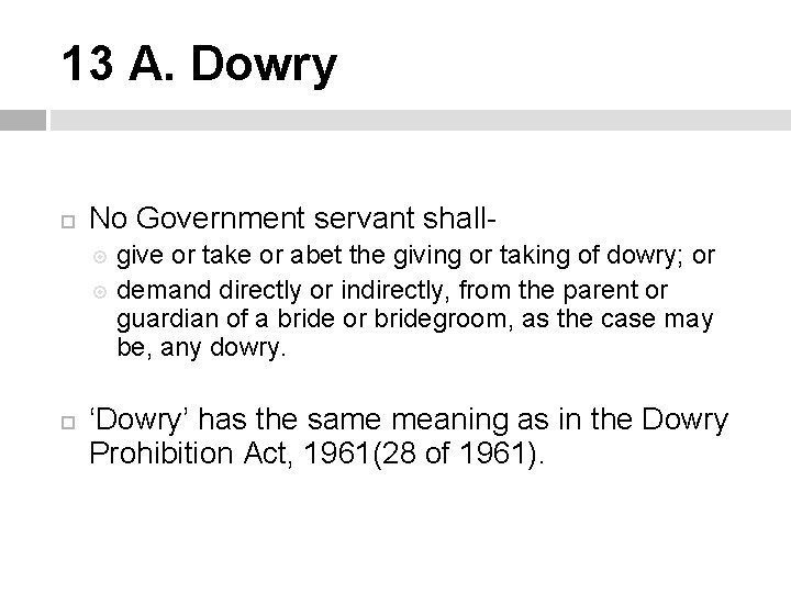 13 A. Dowry No Government servant shallgive or take or abet the giving or