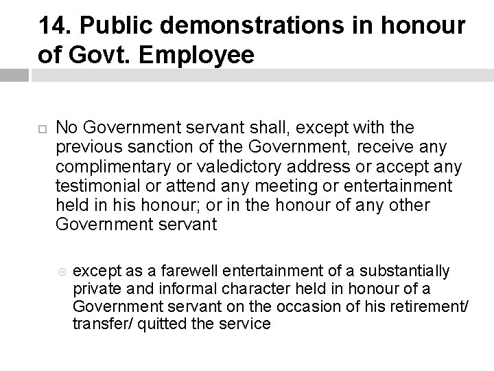 14. Public demonstrations in honour of Govt. Employee No Government servant shall, except with