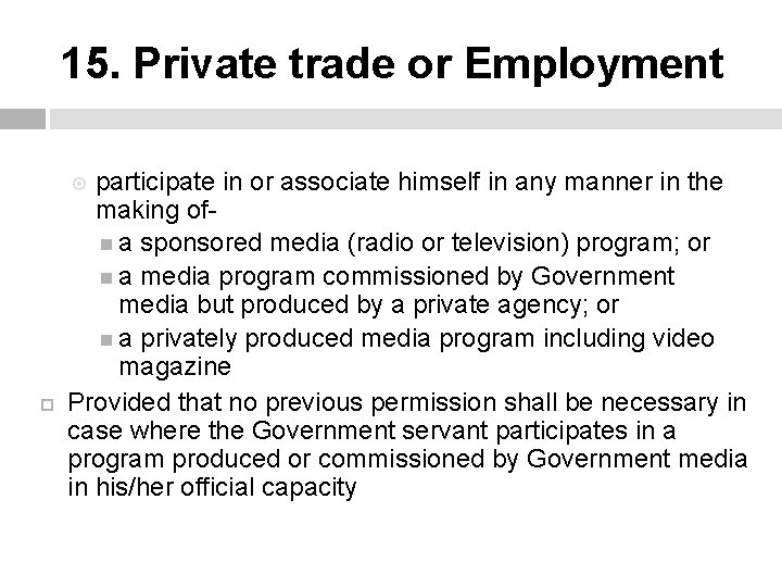 15. Private trade or Employment participate in or associate himself in any manner in