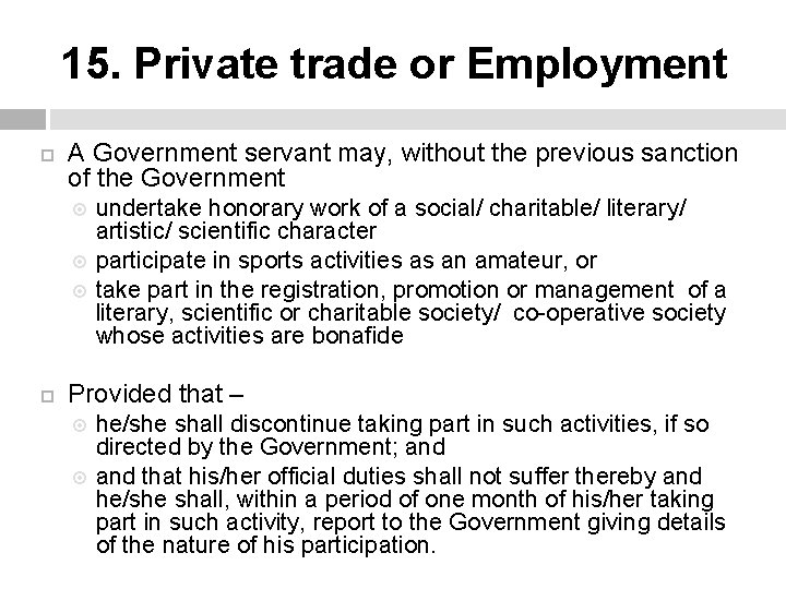 15. Private trade or Employment A Government servant may, without the previous sanction of