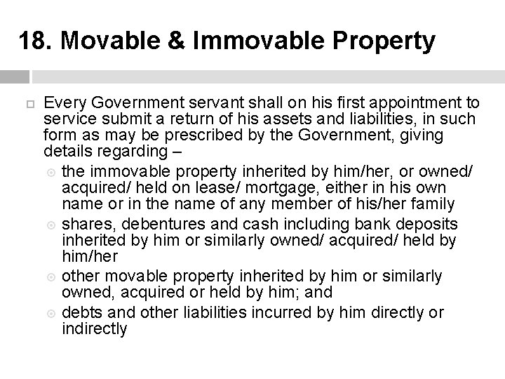 18. Movable & Immovable Property Every Government servant shall on his first appointment to