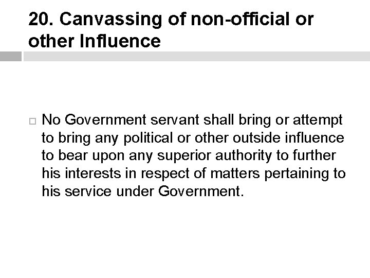 20. Canvassing of non-official or other Influence No Government servant shall bring or attempt