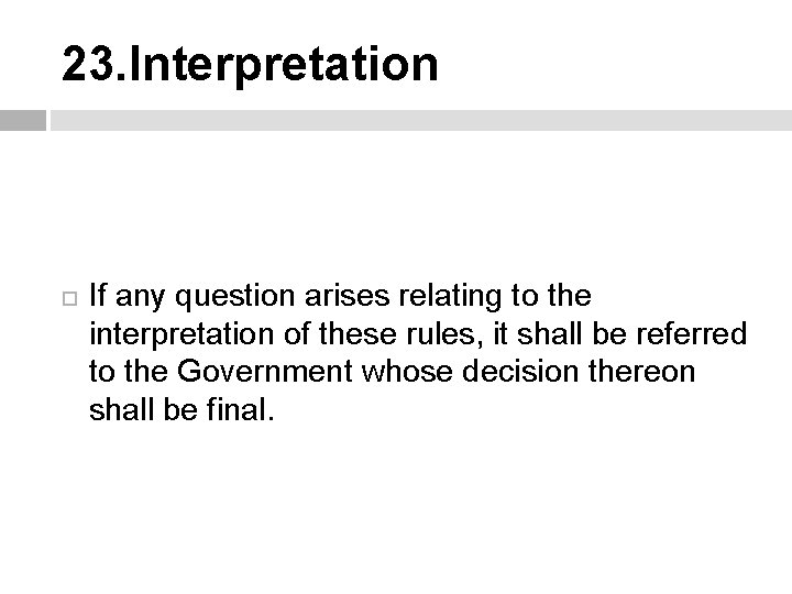 23. Interpretation If any question arises relating to the interpretation of these rules, it