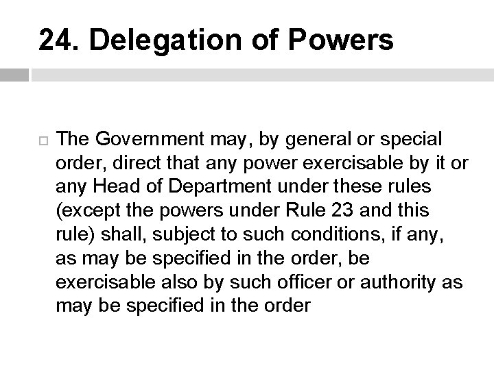 24. Delegation of Powers The Government may, by general or special order, direct that