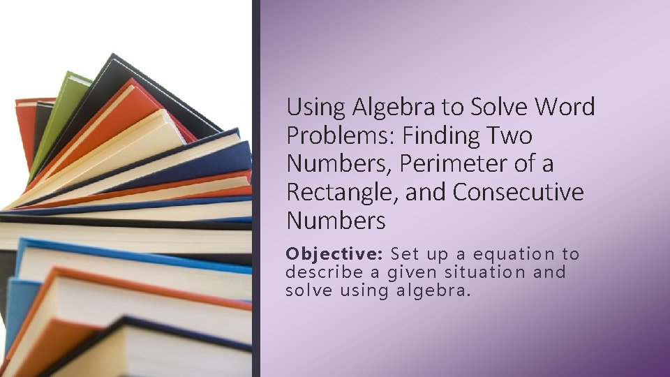 Using Algebra to Solve Word Problems: Finding Two Numbers, Perimeter of a Rectangle, and