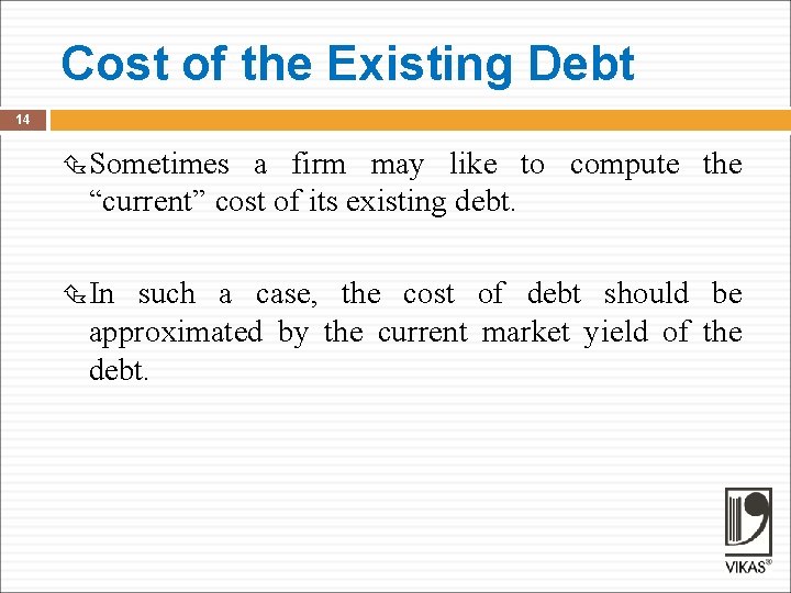 Cost of the Existing Debt 14 Sometimes a firm may like to compute the