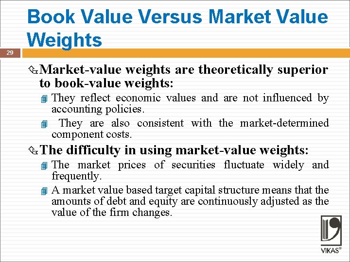 29 Book Value Versus Market Value Weights Market-value weights are theoretically superior to book-value