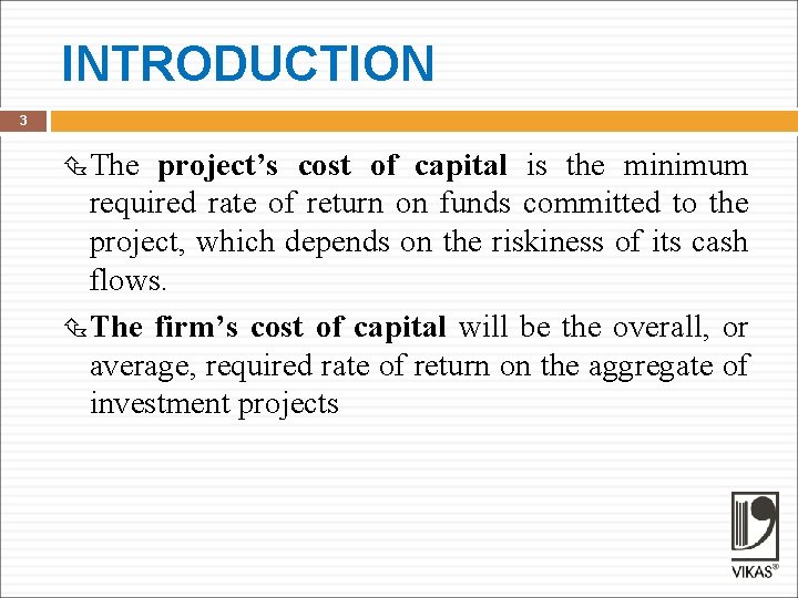 INTRODUCTION 3 The project’s cost of capital is the minimum required rate of return