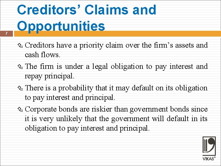 7 Creditors’ Claims and Opportunities Creditors have a priority claim over the firm’s assets