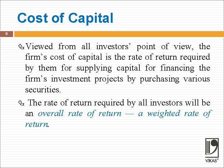 Cost of Capital 9 Viewed from all investors’ point of view, the firm’s cost