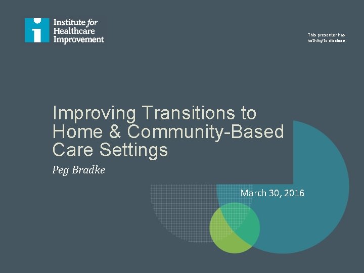 This presenter has nothing to disclose. Improving Transitions to Home & Community-Based Care Settings